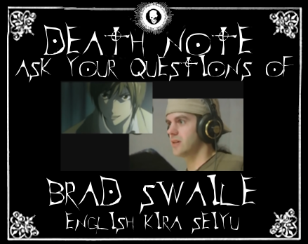 Questions for Brad Swaile Death Note News